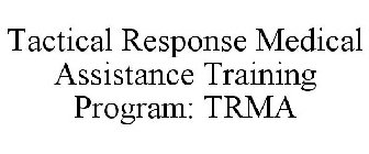 TACTICAL RESPONSE MEDICAL ASSISTANCE TRAINING PROGRAM: TRMA