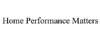 HOME PERFORMANCE MATTERS