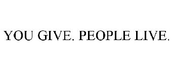 YOU GIVE. PEOPLE LIVE.