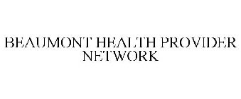 BEAUMONT HEALTH PROVIDER NETWORK