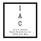 I A C IT'S A CANDLE HAND-POURED IN LA 100% SOY WAX