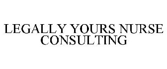 LEGALLY YOURS NURSE CONSULTING