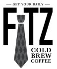 GET YOUR DAILY FITZ COLD BREW COFFEE