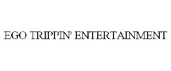 EGO TRIPPIN' ENTERTAINMENT