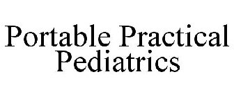 PORTABLE PRACTICAL PEDIATRICS