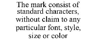 THE MARK CONSIST OF STANDARD CHARACTERS, WITHOUT CLAIM TO ANY PARTICULAR FONT, STYLE, SIZE OR COLOR
