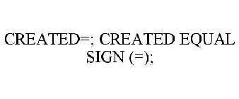 CREATED=; CREATED EQUAL SIGN (=);