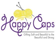 HAPPY CAPS GIFTING SOFT AND BEAUTIFUL TO THE BEAUTIFUL AND STRONG