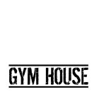 GYM HOUSE