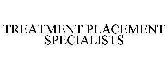 TREATMENT PLACEMENT SPECIALISTS