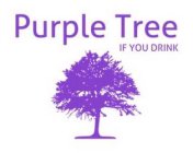 PURPLE TREE IF YOU DRINK