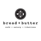 BREAD+BUTTER CAFE EATERY LIBATIONS