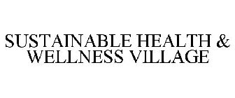 SUSTAINABLE HEALTH & WELLNESS VILLAGE
