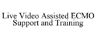 LIVE VIDEO ASSISTED ECMO SUPPORT AND TRAINING