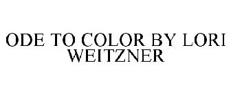 ODE TO COLOR BY LORI WEITZNER