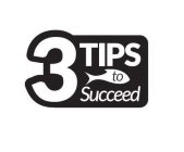3 TIPS TO SUCCEED