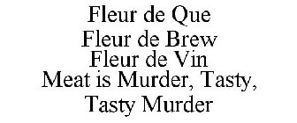 FLEUR DE QUE FLEUR DE BREW FLEUR DE VIN MEAT IS MURDER, TASTY, TASTY MURDER