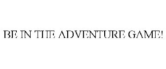 BE IN THE ADVENTURE GAME!