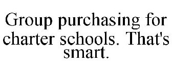 GROUP PURCHASING FOR CHARTER SCHOOLS. THAT'S SMART.