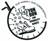 FUN RUN FOR DISABILITY RIGHTS OUR HOMES!! OUR COMMUNITIES!!