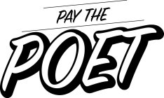 PAY THE POET