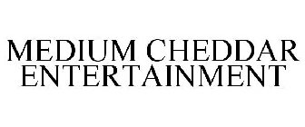 MEDIUM CHEDDAR ENTERTAINMENT