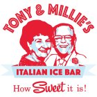 TONY & MILLIE'S ITALIAN ICE BAR HOW SWEEIT IT IS!