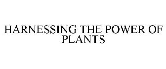 HARNESSING THE POWER OF PLANTS