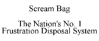 SCREAM BAG THE NATION'S NO. 1 FRUSTRATION DISPOSAL SYSTEM