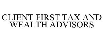 CLIENT FIRST TAX AND WEALTH ADVISORS