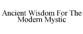 ANCIENT WISDOM FOR THE MODERN MYSTIC