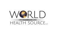 WORLD HEALTH SOURCE LLC LIVE HEALTHY, LIVE LONG