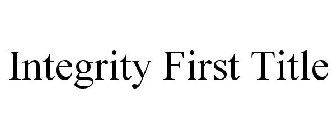 INTEGRITY FIRST TITLE