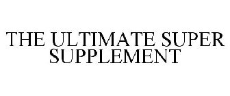 THE ULTIMATE SUPER SUPPLEMENT