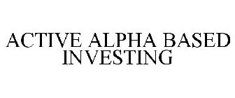 ACTIVE ALPHA BASED INVESTING