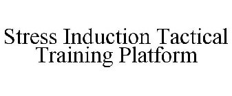 STRESS INDUCTION TACTICAL TRAINING PLATFORM