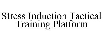 STRESS INDUCTION TACTICAL TRAINING PLATFORM