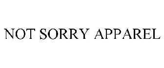 NOT SORRY APPAREL