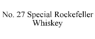 NO. 27 SPECIAL ROCKEFELLER WHISKEY