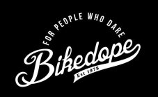FOR THE PEOPLE WHO DARE BIKEDOPE EST 1978