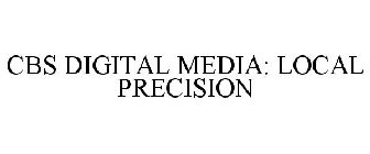 CBS DIGITAL MEDIA: LOCAL PRECISION