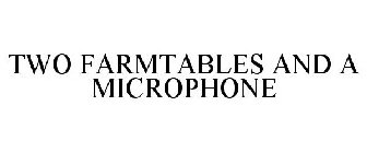 TWO FARMTABLES AND A MICROPHONE