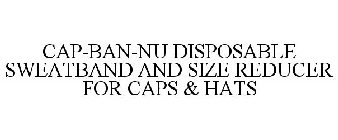 CAP-BAN-NU DISPOSABLE SWEATBAND AND SIZE REDUCER FOR CAPS & HATS