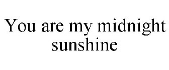 YOU ARE MY MIDNIGHT SUNSHINE