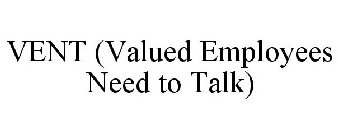 VENT (VALUED EMPLOYEES NEED TO TALK)