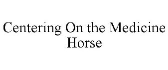 CENTERING ON THE MEDICINE HORSE