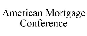 AMERICAN MORTGAGE CONFERENCE