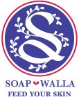 S SOAP WALLA FEED YOUR SKIN