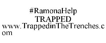#RAMONAHELP TRAPPED WWW.TRAPPEDINTHETRENCHES.COM