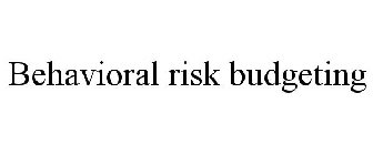 BEHAVIORAL RISK BUDGETING